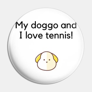 My Doggo and I love tennis Pin