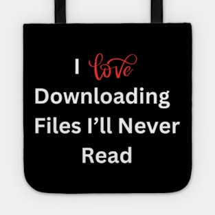 I love downloading files I'll never read Tote