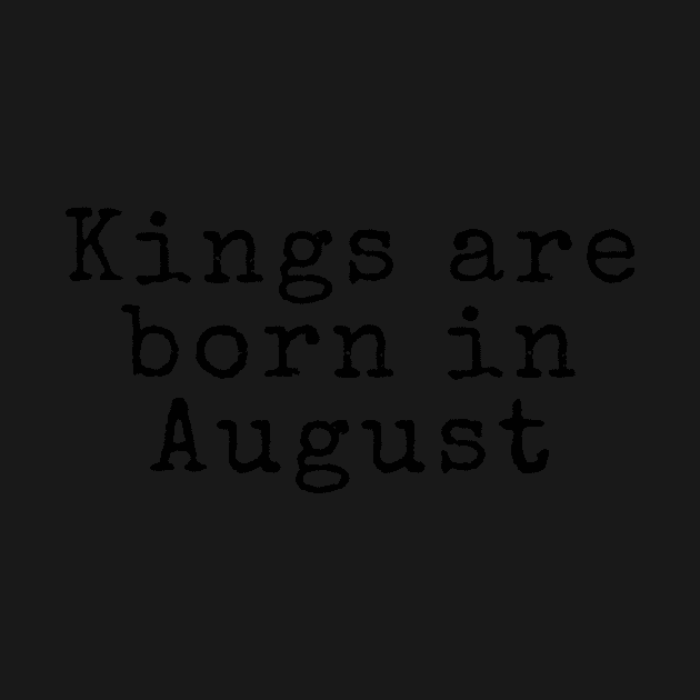 Kings are Born in August - Birthday Quotes by BloomingDiaries