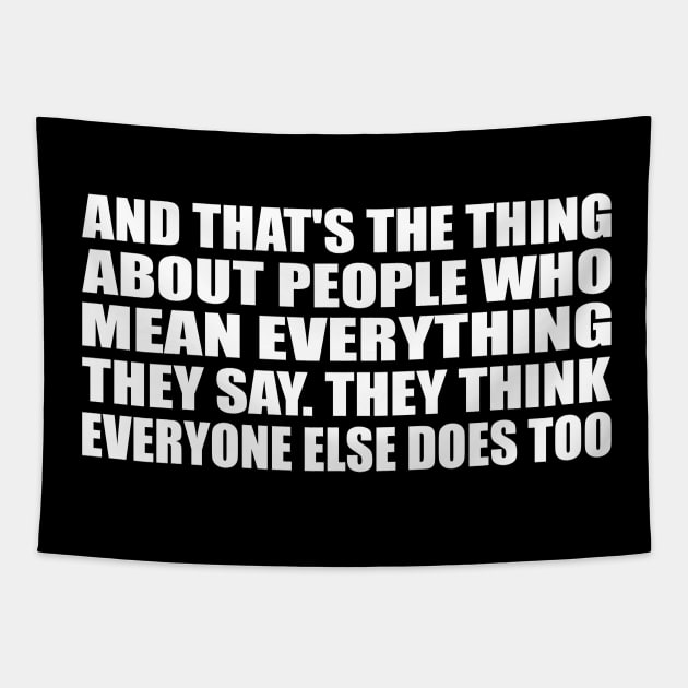 And that's the thing about people who mean everything they say. They think everyone else does too Tapestry by CRE4T1V1TY