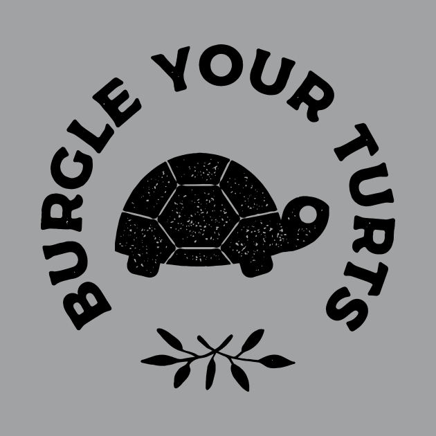 Burgle Your Turts by Pufahl