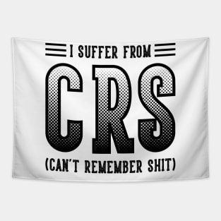 I Suffer From CRS (Can't Remember Shirt) v2 Tapestry