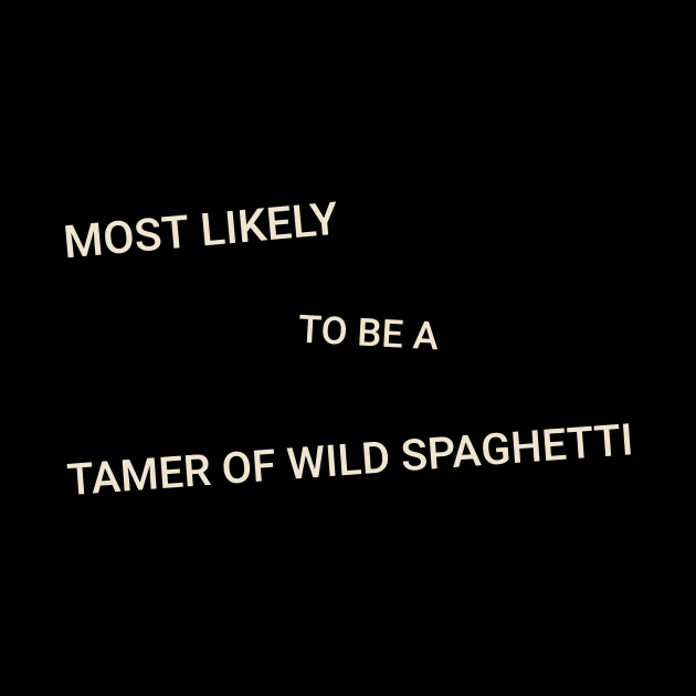 Most Likely to Be a Tamer of Wild Spaghetti by TV Dinners