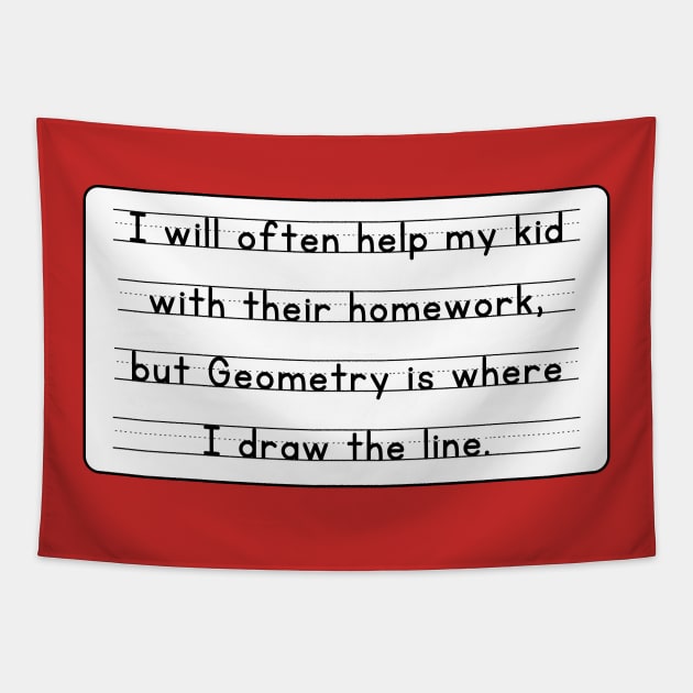 I Will Often Help My Kid With Their Homework But Geometry Is Where I Draw The Line Funny Pun / Dad Joke Design Sticker Version (MD23Frd0019) Tapestry by Maikell Designs