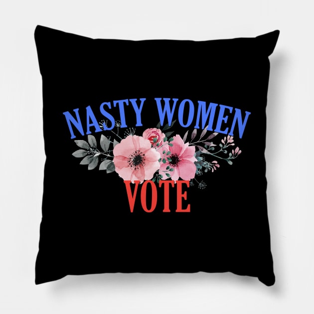 Nasty Women Vote Floral Pillow by giovanniiiii