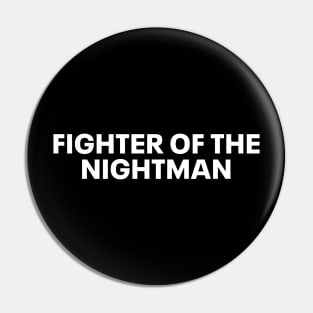 fighter of the nightman Pin