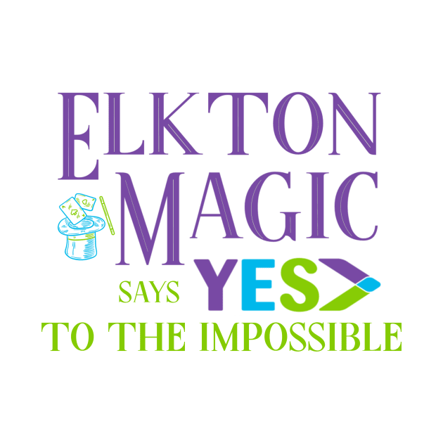 Elkton Magic says YES to the Impossible by Elkton Magic