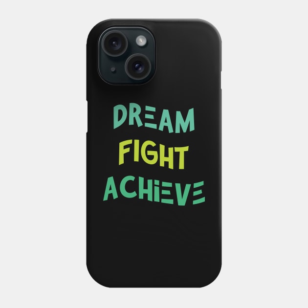 Dream , Fight , Achieve Phone Case by Adam7