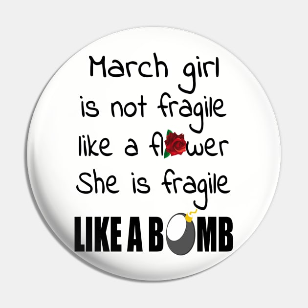 March Girl - March Girl Isn’t Fragile Like A Flower She Is Fragile Like A Bomb T-shirt Pin by BTTEES