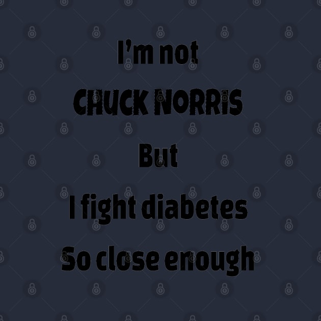 I’m Not  Chuck Norris  But I Fight Diabetes So Close Enough by CatGirl101