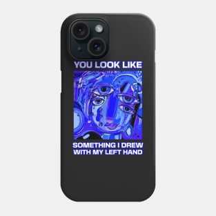 You look like something I drew with my left hand, abstract funny quote Phone Case