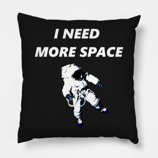 I Need More Space Pillow