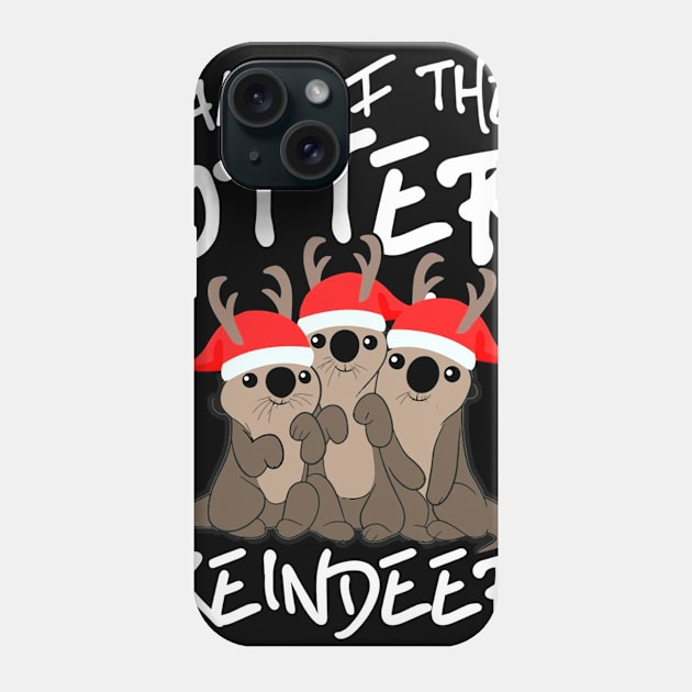 All Of The Otter Reindeer Christmas Holiday Phone Case by DollochanAndrewss