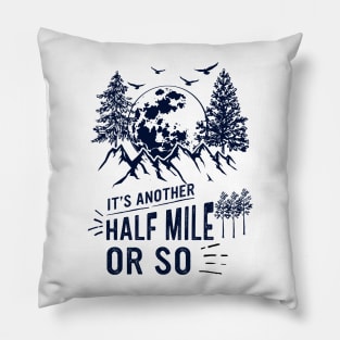 It's Another Half Mile Or So Pillow