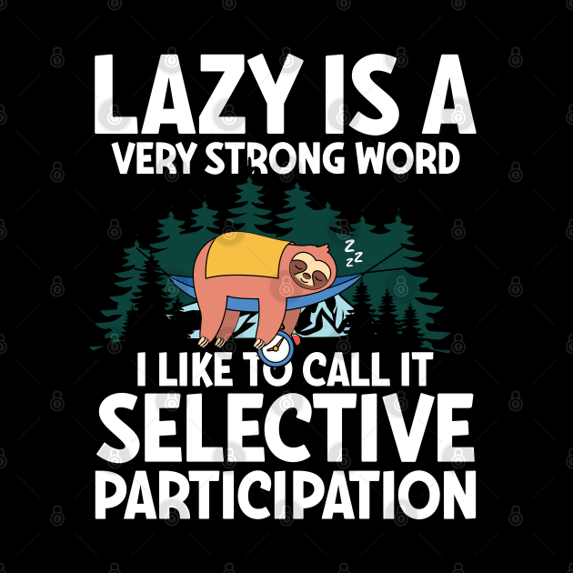 Lazy is a Very Strong Word I Like To Call It Selective Participation - Sloth by AngelBeez29