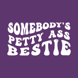 Somebody's Petty Ass Bestie T-Shirt