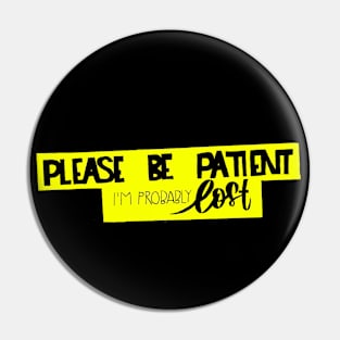 Please Be Patient Pin