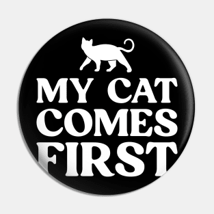 My Cat Comes First Funny Cat Lover Pin