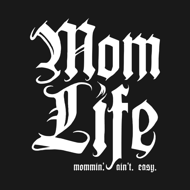 Mom Life, Mommin' Aint Easy by Boots