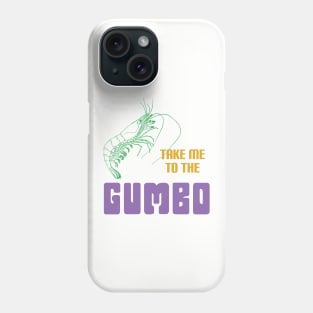 Take Me To The Gumbo- Mardi Gras Phone Case