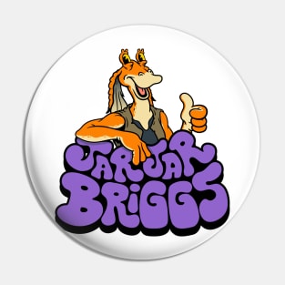 JarJar Briggs Pin