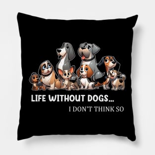 Life Without Dogs I Dont Think So Funny Dog Pillow