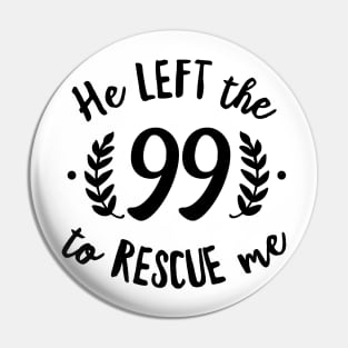 He Left the 99 to Rescue Me Cursive Branch Black Text Pin