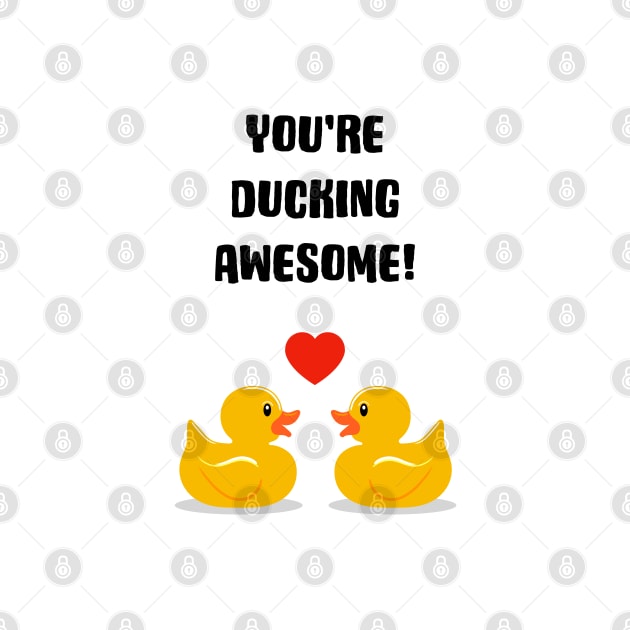 You're Ducking Awesome by AdamRegester