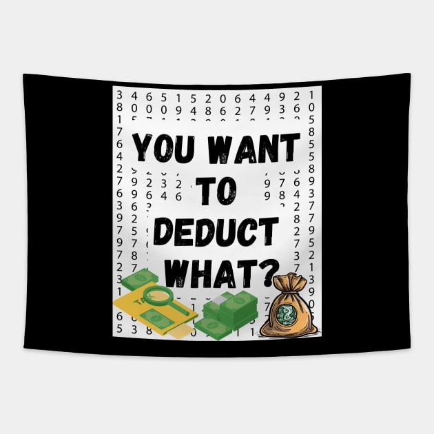 'You Want to Deduct What?' Shirt: Funny Tax Season Humor Tee for Accountants Tapestry by Kibria1991