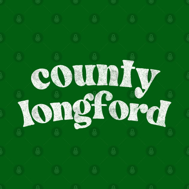 County Longford - Irish Pride County Gift by feck!