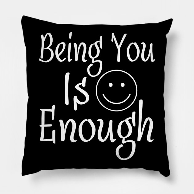 Being You Is Enough Pillow by MonkeyLogick