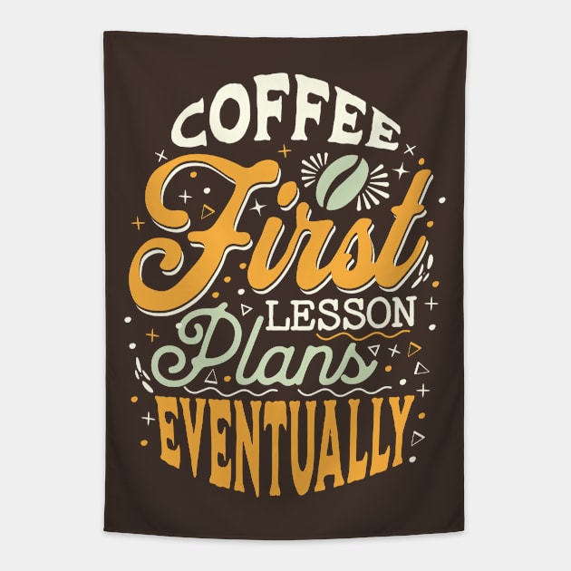 Coffee First Lesson Plans Eventually - Funny Teacher Coffee Addiction Tapestry by TeeTopiaNovelty