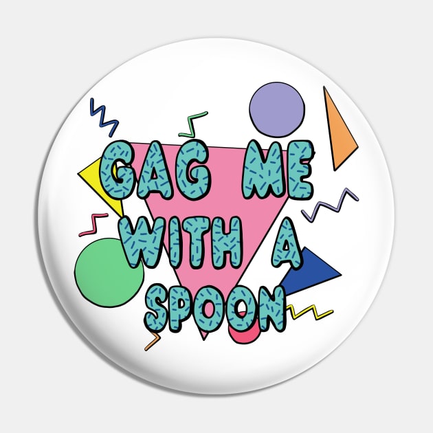 Gag me with a spoon (80s) Pin by Becky-Marie