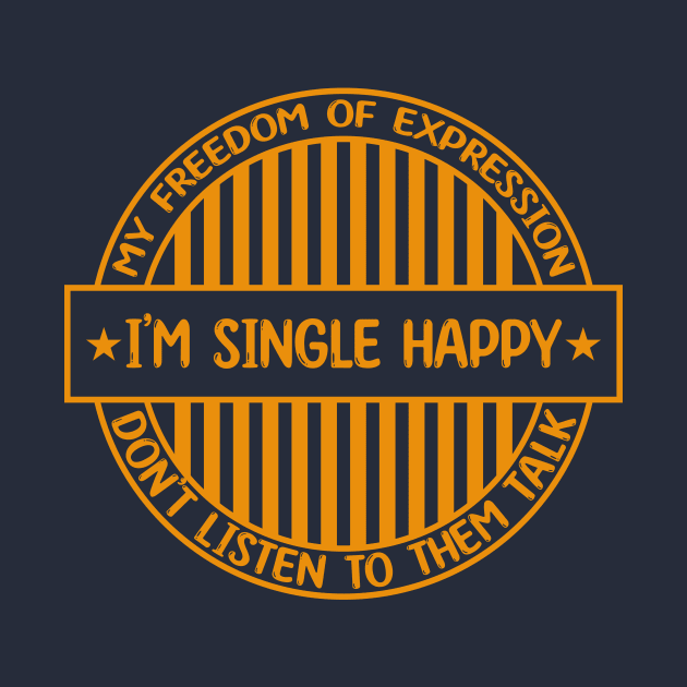 I'm single happy - Freedom of expression badge by Zakiyah R.Besar