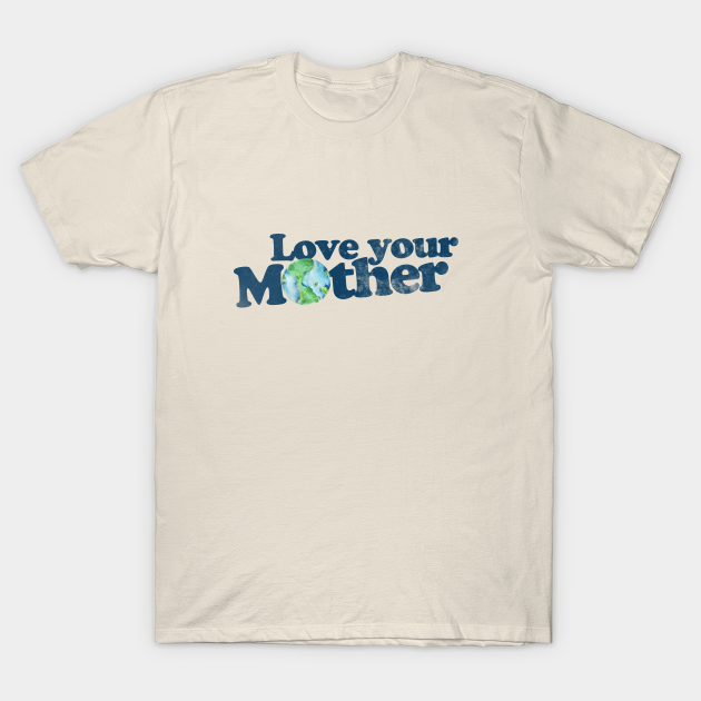 love your mother t shirt