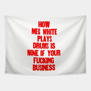 How Meg White plays drums is none of your business. Tapestry