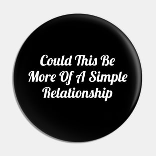 Could This Be More Of A Simple Relationship Pin