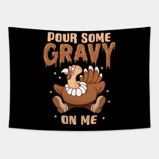 Pour Some Gravy On Me Thanksgiving Turkey Day Graphic Tapestry
