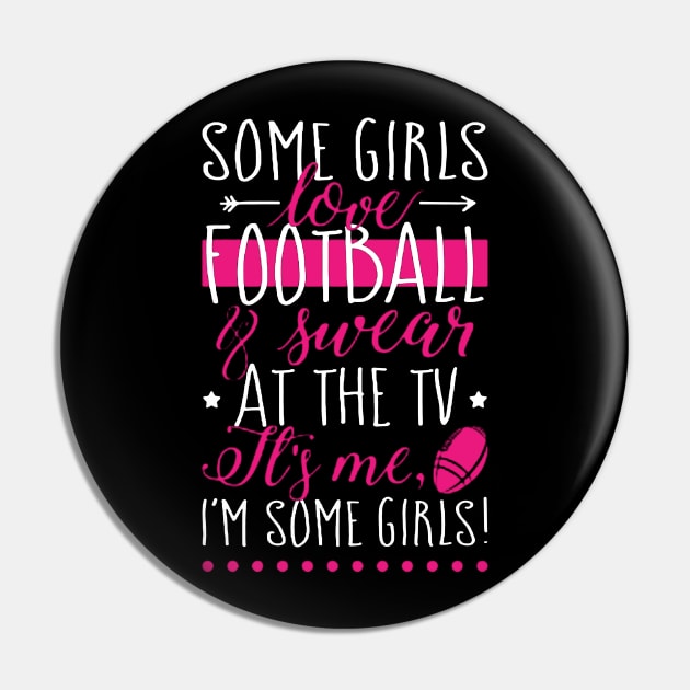 Some Girls Love Football & Swear At The Tv Pin by QUYNH SOCIU