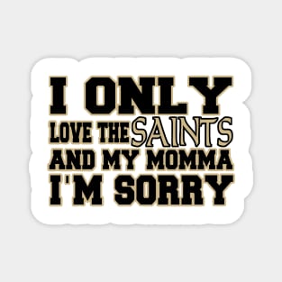 Only Love the Saints and My Momma! Magnet