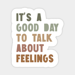 It's A Good Day to Talk About Feelings Magnet