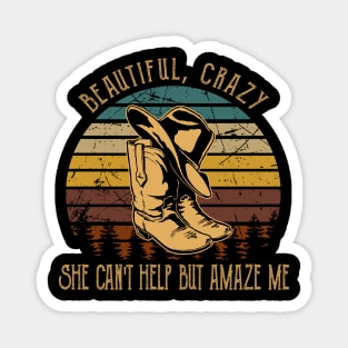 Beautiful, Crazy She Can't Help But Amaze Me Cowboy Hat & Boot Magnet