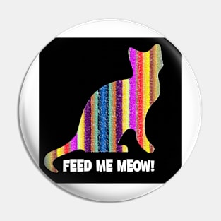 Cat Feed ME MEOW Pin