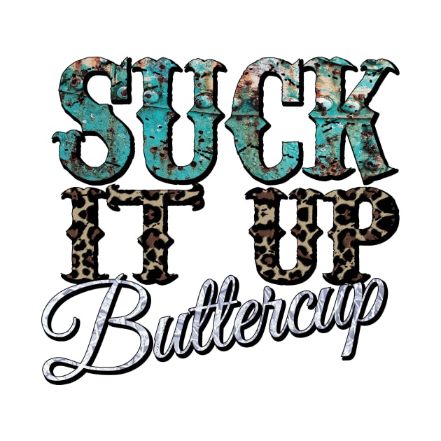 Suck it up Buttercup by DigitalCreativeArt