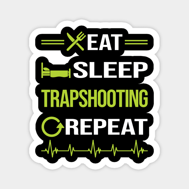 Funny Eat Sleep Repeat Trapshooting Trap Shooting Clay Target Shooting Magnet by Happy Life