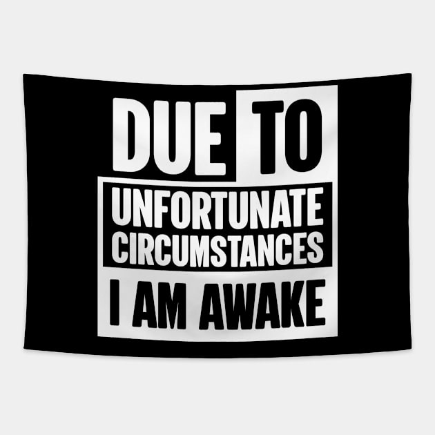 Due to Unfortunate Circumstances I Am Awake Tapestry by BramCrye