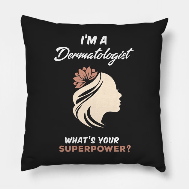 I'm A Dermatologist What's Your Superpower? Pillow by Gorilla Designz