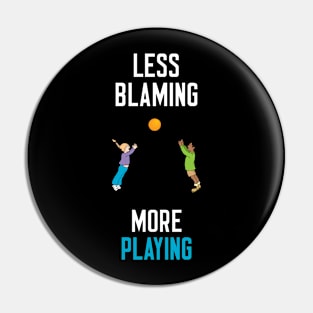 Less Blaming More Playing Pin