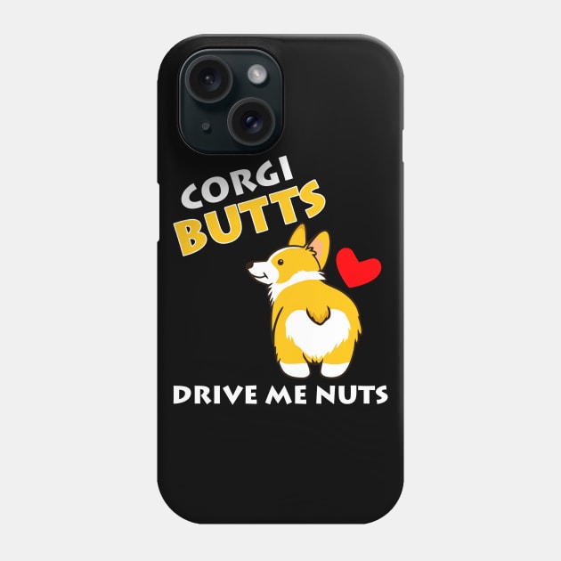 Corgi Butts Drive Me Nuts Phone Case by TMSTORE