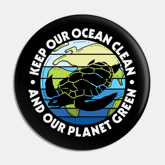 Keep Our Ocean Clean Our Planet Green Pin by busines_night